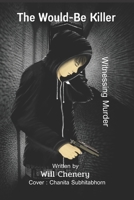 The Would-be Killer: Witnessing Murder B0B2WLWLJX Book Cover