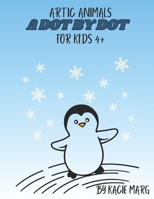 Artic Animals A Dot to Dot for kids 4+: Fun and Engaging Connect the Dots for Kids Ages 4-8 – Develop Counting, Creativity, and Fine Motor Skills B0DYJ2X9LB Book Cover
