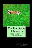 The Hot Rains of Sumatra: Monsoon of the Demon 1450507298 Book Cover