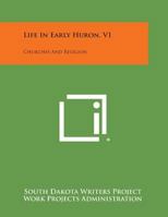 Life in Early Huron, V1: Churches and Religion 1258667053 Book Cover