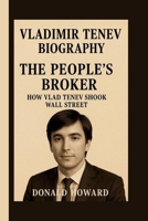VLADMIR TENEV: THE PEOPLE’S BROKER: HOW VLAD TENEV SHOOK WALL STREET B0FRRGTC9Z Book Cover