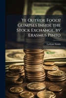 Ye Outside Fools! Glimpses Inside the London Stock Exchange 1017703825 Book Cover