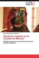 Santeria Cubana En La Ciudad de Mexico 3659048542 Book Cover