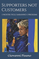 Supporters not Customers: i nostri figli saranno i prossimi (Italian Edition) B0DPSW73VJ Book Cover