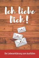 Ich Liebe Dich! Die Liebeserkl�rung Zum Ausf�llen: A5 Notizbuch Ausf�llbuch f�r deinen Partner Geschenke Liebe P�rchen Buch Liebeserkl�rung zum Selbstgestalten Gr�nde warum ich dich liebe Liebesbuch 167399847X Book Cover