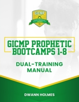 GICMP Prophetic Bootcamps 1 - 8 Dual-Training Manual 1736611933 Book Cover