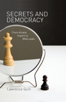 Secrets and Democracy: From Arcana Imperii to WikiLeaks 1349349771 Book Cover