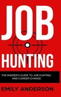 Job Hunting - Hardcover Version: The Insider's Guide to Job Hunting and Career Change: Learn How to Beat the Job Market, Write the Perfect Resume and Smash it at Interviews 1914513274 Book Cover