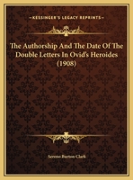 The Authorship And The Date Of The Double Letters In Ovid's Heroides 1167160932 Book Cover