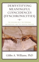 Demystifying Meaningful Coincidences (Synchronicities): The Evolving Self, the Personal Unconscious, and the Creative Process 0765707039 Book Cover