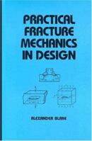 Practical Fracture Mechanics in Design 0824796780 Book Cover