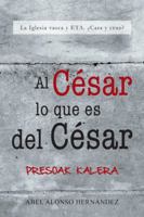 Al Cesar Lo Que Es del Cesar: La Iglesia Vasca y Eta. Cara y Cruz? 1463348185 Book Cover