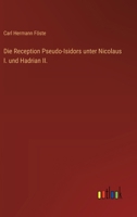 Die Reception Pseudo-Isidors unter Nicolaus I. und Hadrian II. 3368547836 Book Cover