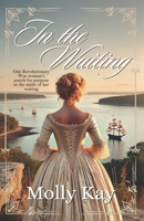 In the Waiting: One Revolutionary War woman's search for purpose in the midst of her waiting B0DY45841D Book Cover