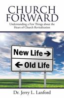 Church Forward: Understanding a Few Things about the Heart of Church Revitalization 1512779296 Book Cover