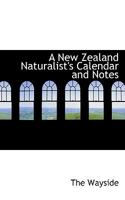 A New Zealand Naturalist's Calendar and Notes - Scholar's Choice Edition 0469868678 Book Cover