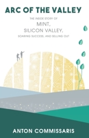 ARC OF THE VALLEY: The inside story of Mint, Silicon Valley, Soaring Success, and Selling Out B091DWWG5N Book Cover