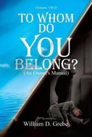 To Whom Do You Belong ? 1498412130 Book Cover