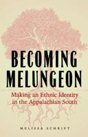 Becoming Melungeon: Making an Ethnic Identity in the Appalachian South 0803271549 Book Cover
