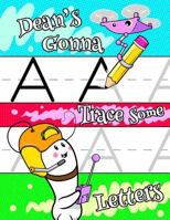Dean's Gonna Trace Some Letters: Personalized Tracing Workbook for Kids Learning to Write the Letters of the Alphabet, Paper with 1" Ruling for Children in Preschool, Kindergarten and First Grade 1796296988 Book Cover