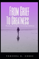 From Grief To Greatness: The Journey to Healing to Overcoming Grief and Loss Part 1 B095Q6TBTS Book Cover