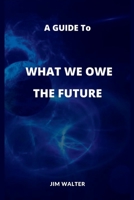 A GUIDE TO WHAT WE OWE THE FUTURE B0B928QXPP Book Cover