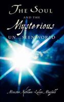 The Soul and the Mysterious Un...Seen World 1594671753 Book Cover