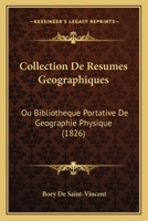 Collection De Resumes Geographiques: Ou Bibliotheque Portative De Geographie Physique (1826) 1161036210 Book Cover