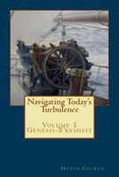 Navigating Today's Turbulence: Volume One - Genesis/B'Resheit 1548888745 Book Cover