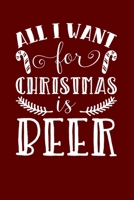 All I Want For Christmas Is Beer: Christmas Eve Notebook | Xmas Snowman Winter Santa Claus Holiday Season Mini Notepad Funny Humor Gift College Ruled 1702434419 Book Cover