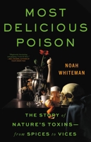 Most Delicious Poison: The Story of Nature's Toxins—From Spices to Vices 031638657X Book Cover