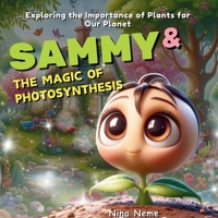 Sammy and the Magic of Photosynthesis: Exploring the Importance of Plants for Our Planet (The Eco-Heroes Adventures) B0D41W6F51 Book Cover