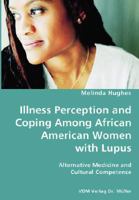 Illness Perception and Coping Among African American Women with Lupus - Alternative Medicine and Cultural Competence 3836428407 Book Cover