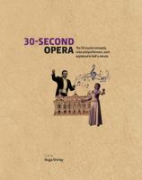30-Second Opera: The 50 Crucial Concepts, Roles and Performers, Each Explained in Half a Minute 1782402721 Book Cover