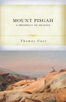 Movnt Pisgah, Or, a Prospect of Heaven Being an Exposition on the Fourth Chapter of the First Epistle of St. Paul to the Thessalonians, from the 13th Verse, to the End of the Chapter, Divided Into Thr B0FNDMQB88 Book Cover