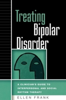 Treating Bipolar Disorder: A Clinician's Guide to Interpersonal and Social Rhythm Therapy (Guides to Indivd Evidence Base Treatmnt) 159385465X Book Cover