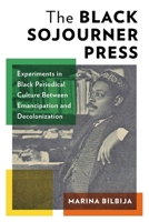 Black Sojourner Press : Experiments in Black Periodical Culture Between Emancipation and Decolonization 023122298X Book Cover