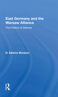 East Germany and the Warsaw Alliance: The Politics of Detente 036716776X Book Cover