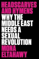 Headscarves and Hymens: Why the Middle East Needs a Sexual Revolution 0865478031 Book Cover