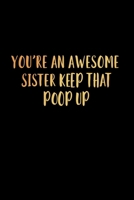 You're an Awesome Sister Keep That Poop Up: 120 Pages, Soft Matte Cover, 6 x 9 1696106192 Book Cover