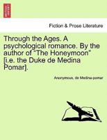 Through the Ages: A Psychological Romance 124147852X Book Cover