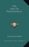 The Idea Of Preexistence 1425336949 Book Cover