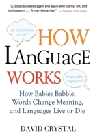 How Language Works: How Babies Babble, Words Change Meaning, and Languages Live or Die 158333291X Book Cover