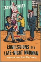 Confessions of a Late Night Madman: The Book That Ends My Career B0H58Z2VD8 Book Cover