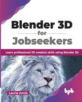 Blender 3D for Jobseekers: Learn professional 3D creation skills using Blender 3D 9355518110 Book Cover