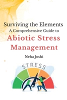 Surviving the Elements: A Comprehensive Guide to Abiotic Stress Management. 9358682183 Book Cover