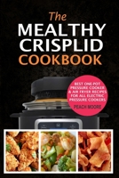 The Mealthy CrispLid Cookbook: Best One-Pot Pressure Cooker & Air Fryer Recipes For All Electric Pressure Cookers 1688911650 Book Cover