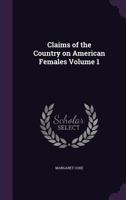 Claims of the Country on American Females Volume 1 1347258302 Book Cover