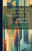 Leçons sur les Maladies des Vieillards et les Maladies Chroniques 1021411469 Book Cover
