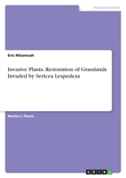 Invasive Plants. Restoration of Grasslands Invaded by Sericea Lespedeza 3346113612 Book Cover